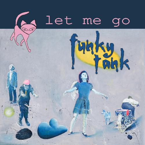 Let Me  Go - FUNKY TANK